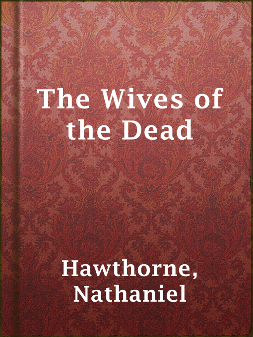 Title details for The Wives of the Dead by Nathaniel Hawthorne - Available